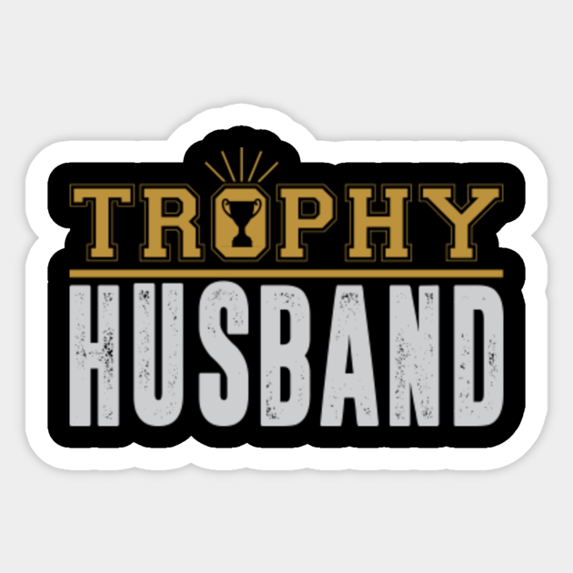 Trophy Husband Chapter 1 Funny Trophy Husband - Funny Trophy Husband - Sticker | TeePublic